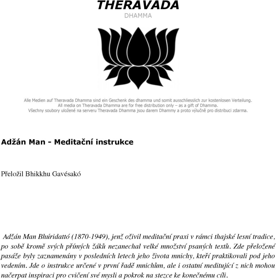 Adžán Man - Meditační instrukce Přeložil Bhikkhu Gavésakó Adžán Man Bhúridattó (1870-1949), jenž oživil meditační praxi v rámci thajské lesní tradice, po sobě kromě svých přímých žáků nezanechal