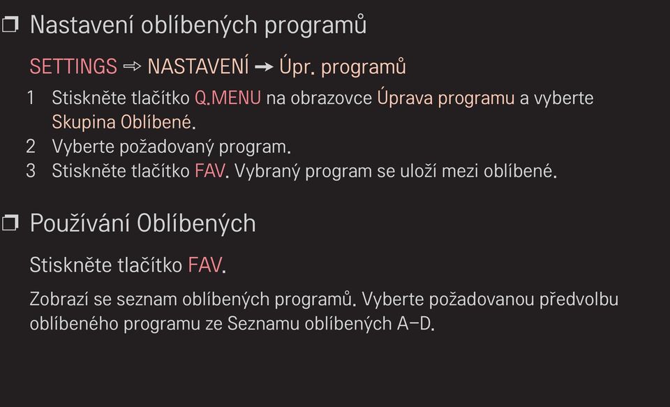 3 Stiskněte tlačítko FAV. Vybraný program se uloží mezi oblíbené.