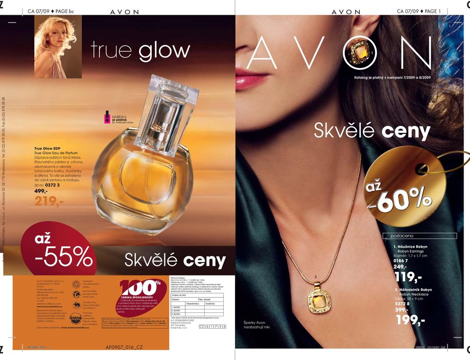 To vše je zahaleno do vůně jantaru a mošusu. 0 ml 07 9,- Avon osmetics, spol. s r.o. Vyrobeno Na Maninách 7, 70 00 z recyklovaného Praha 7 papíru. Česká republika Avon používá Zákaznický servis: tel.