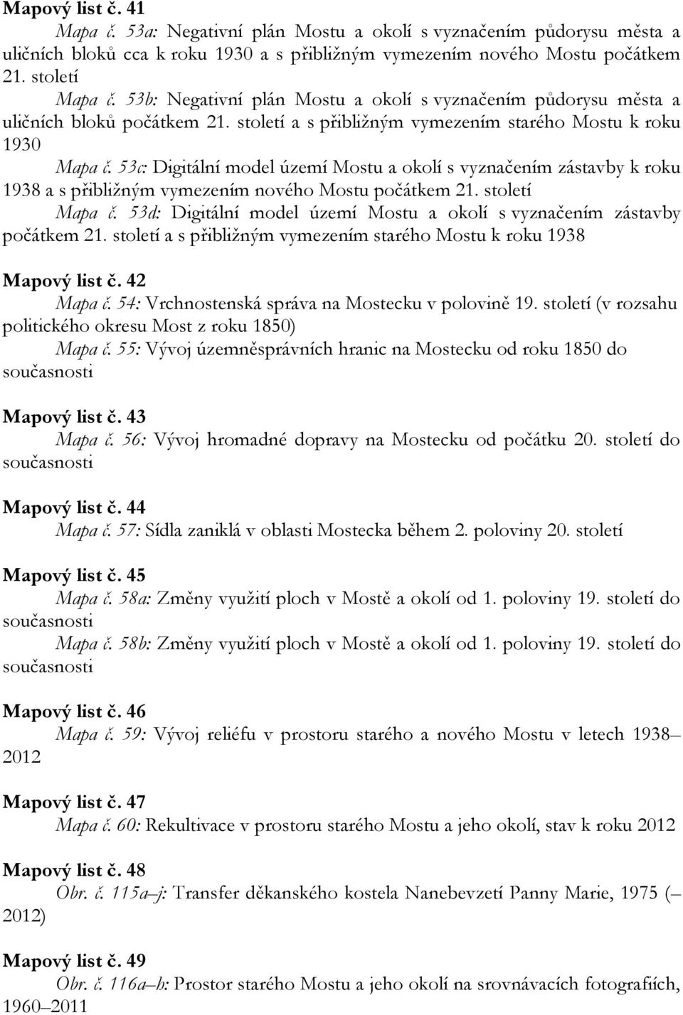 53c: Digitální model území Mostu a okolí s vyznačením zástavby k roku 1938 a s přibližným vymezením nového Mostu počátkem 21. století Mapa č.