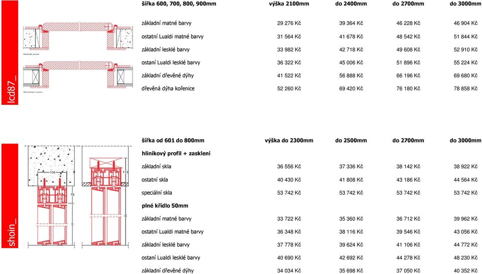 šířka od 601 do 800mm výška do 2300mm do 2500mm do 2700mm do 3000mm hliníkový profil + zasklení základní skla 36 556 Kč 37 336 Kč 38 142 Kč 38 922 Kč ostatní skla 40 430 Kč 41 808 Kč 43 186 Kč 44 564