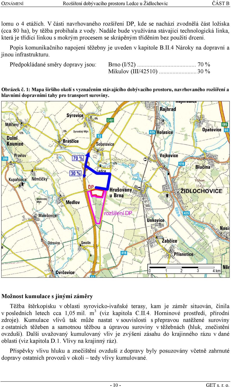 4 Nároky na dopravní a jinou infrastrukturu. Předpokládané směry dopravy jsou: Brno (I/52)... 70 % Mikulov (III/42510)... 30 % Obrázek č.