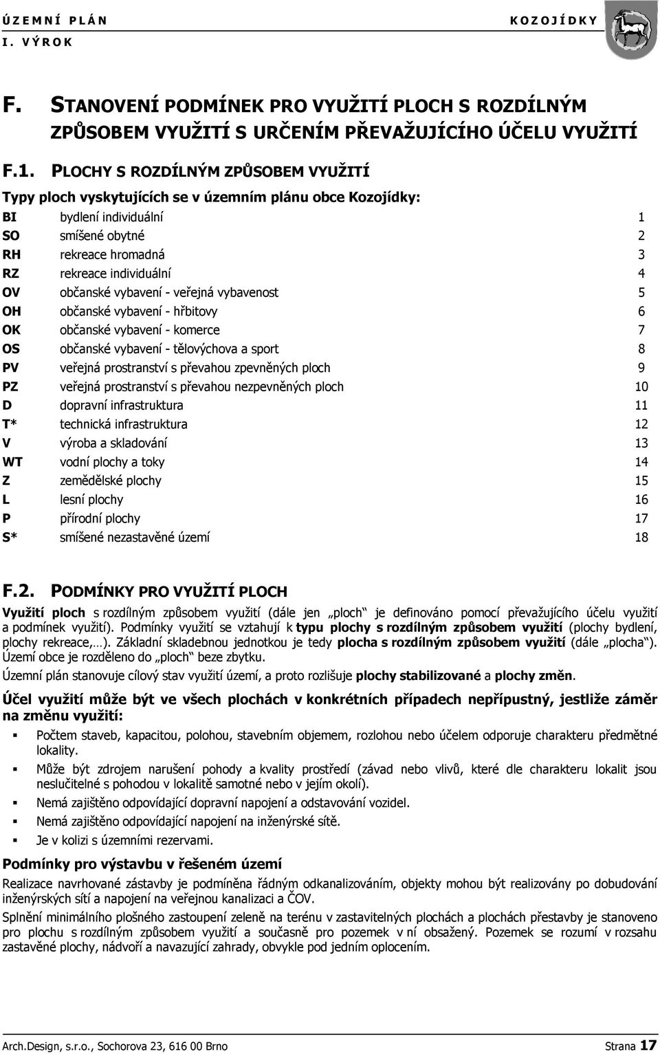 občanské vybavení - veřejná vybavenost 5 OH občanské vybavení - hřbitovy 6 OK občanské vybavení - komerce 7 OS občanské vybavení - tělovýchova a sport 8 PV veřejná prostranství s převahou zpevněných