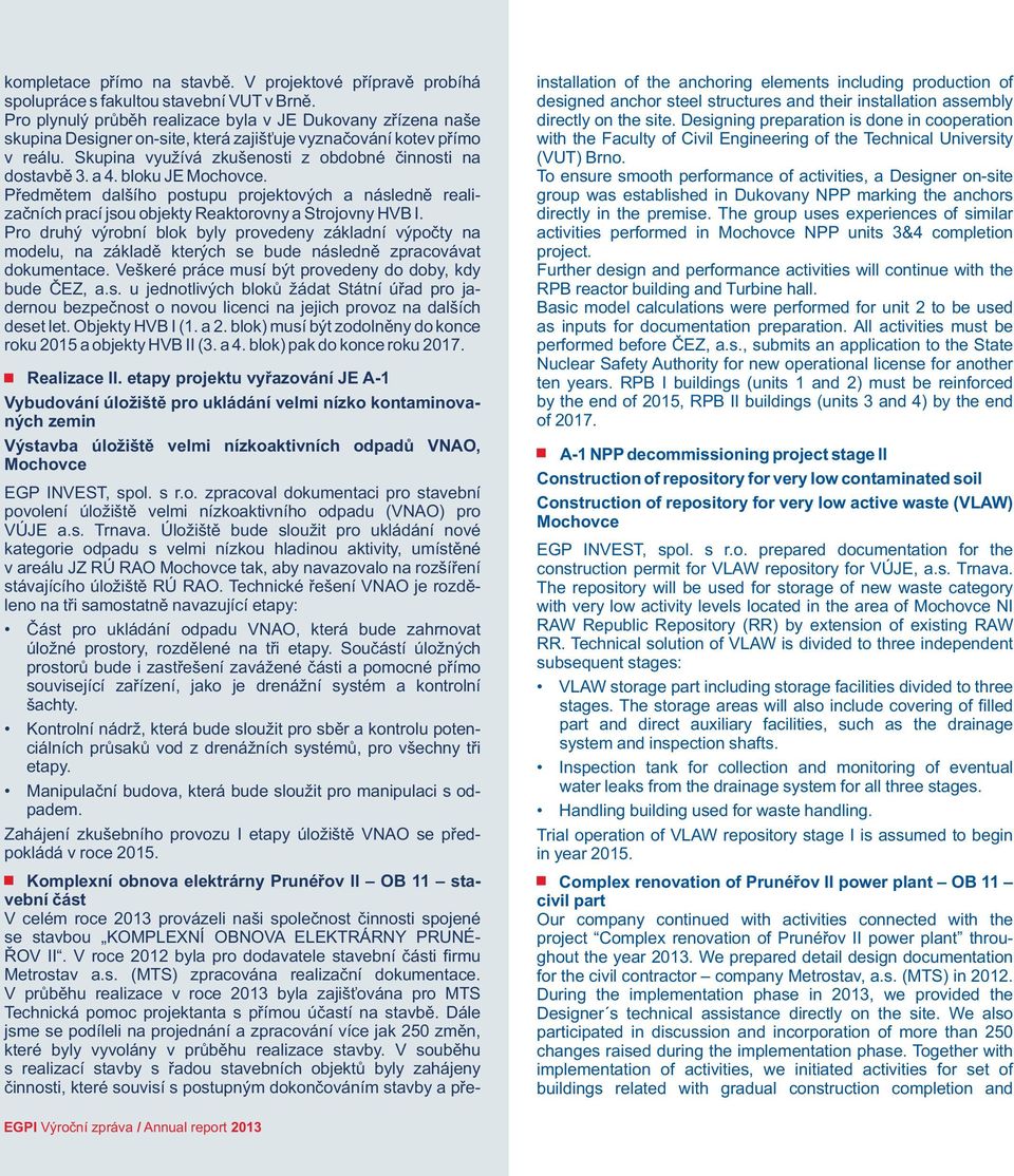 a 4. bloku JE Mochovce. Předmětem dalšího postupu projektových a následně realizačních prací jsou objekty Reaktorovny a Strojovny HVB I.