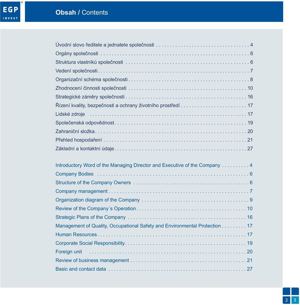 .......................................... 10 Strategické záměry společnosti............................................ 16 Řízení kvality, bezpečnosti a ochrany životního prostředí........................ 17 Lidské zdroje.
