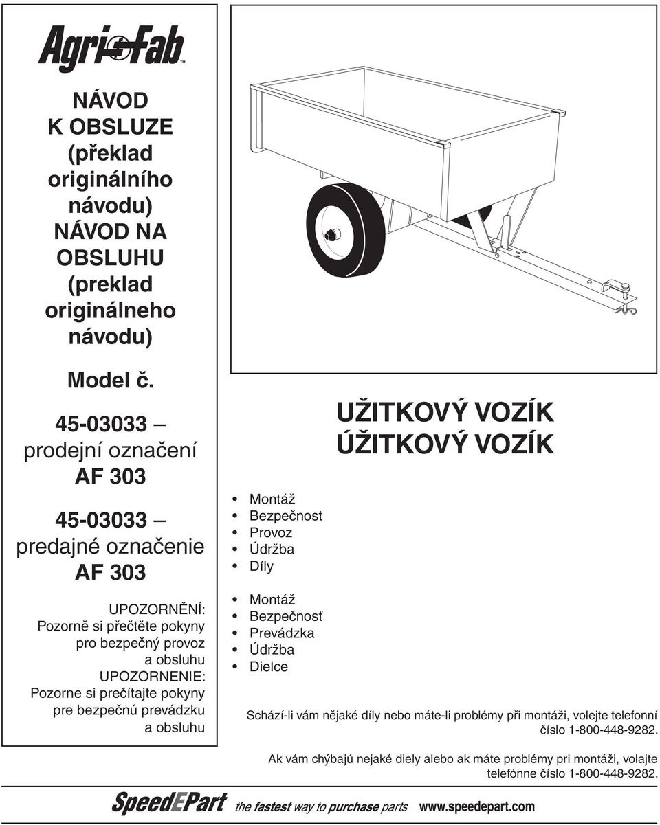 Pozorne si prečítajte pokyny pre bezpečnú prevádzku a obsluhu Montáž Bezpečnost Provoz Údržba Díly Montáž Bezpečnosť Prevádzka Údržba Dielce UŽITKOVÝ VOZÍK