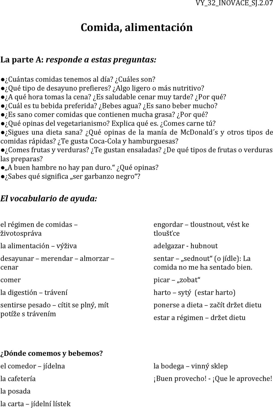 Explica qué es. Comes carne tú? Sigues una dieta sana? Qué opinas de la manía de McDonald s y otros tipos de comidas rápidas? Te gusta Coca-Cola y hamburguesas? Comes frutas y verduras?