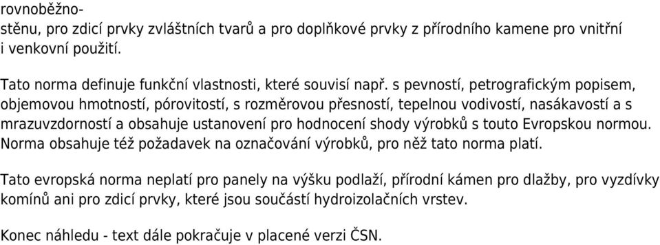 s pevností, petrografickým popisem, objemovou hmotností, pórovitostí, s rozměrovou přesností, tepelnou vodivostí, nasákavostí a s mrazuvzdorností a obsahuje ustanovení pro