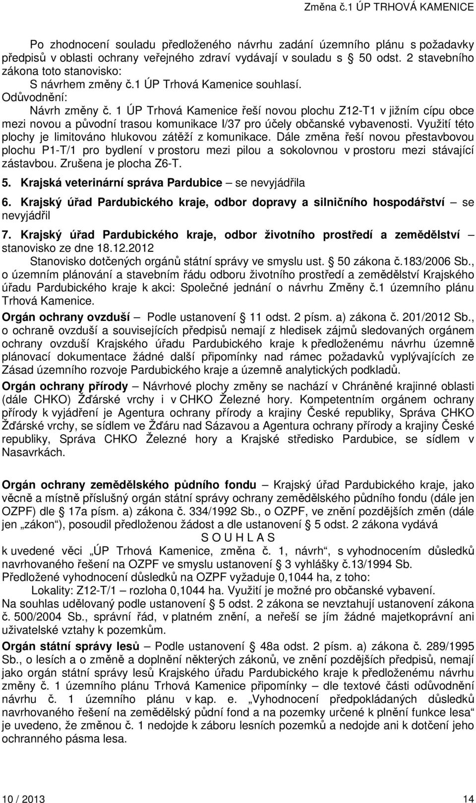 1 ÚP Trhová Kamenice řeší novou plochu Z12-T1 v jižním cípu obce mezi novou a původní trasou komunikace I/37 pro účely občanské vybavenosti.