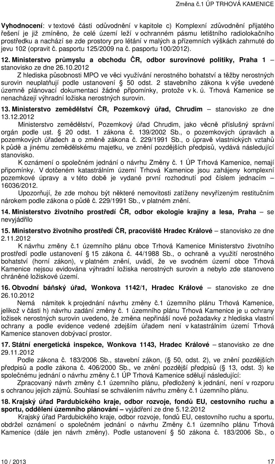 10.2012 Z hlediska působnosti MPO ve věci využívání nerostného bohatství a těžby nerostných surovin neuplatňují podle ustanovení 50 odst.