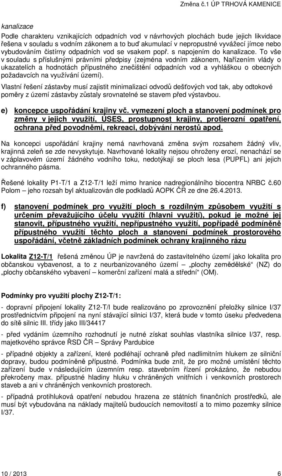 To vše v souladu s příslušnými právními předpisy (zejména vodním zákonem, Nařízením vlády o ukazatelích a hodnotách přípustného znečištění odpadních vod a vyhláškou o obecných požadavcích na