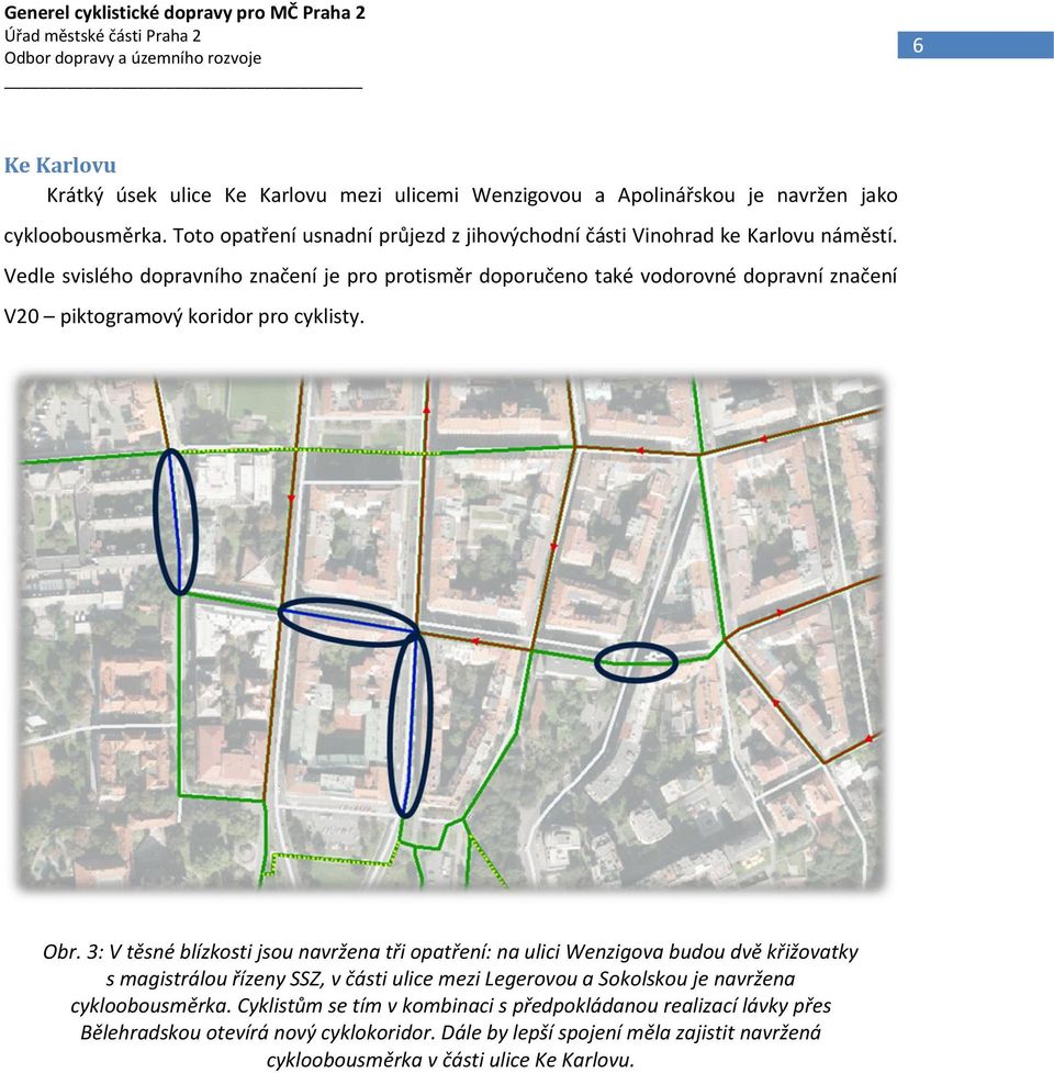 Vedle svislého dopravního značení je pro protisměr doporučeno také vodorovné dopravní značení V20 piktogramový koridor pro cyklisty. Obr.