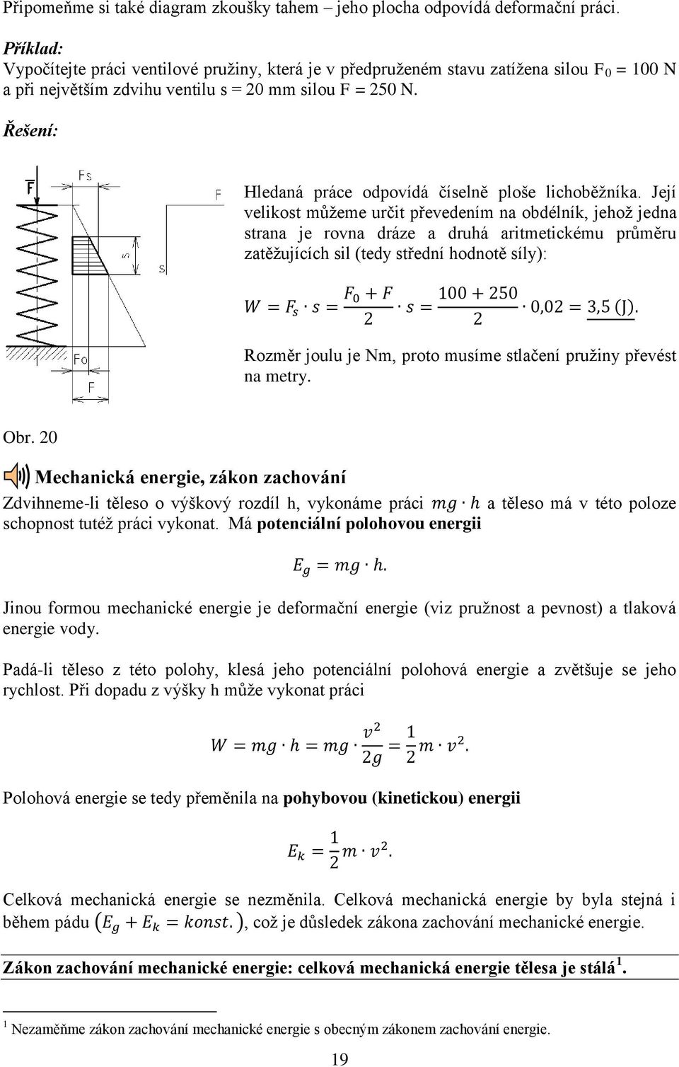 Řešení: Hledaná práce odpovídá číselně ploše lichoběžníka.