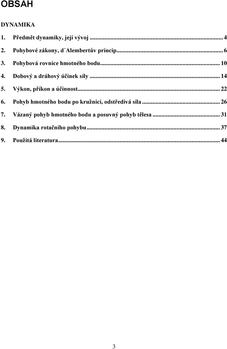 Výkon, příkon a účinnost... 22 6. Pohyb hmotného bodu po kružnici, odstředivá síla... 26 7.