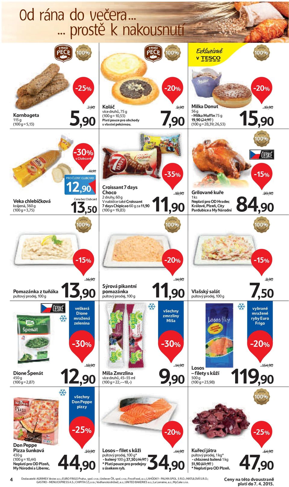 Clubcard 13,50 Croissant 7 days Choco 2 druhy, 60 g V nabídce také Croissant 7 days Chipicao 60 g za 11,90 (100 g = 19,83) -35% 18,90/ 11,90 Grilované kuře 1 ks Neplatí pro OD Hradec Králové, Plzeň,