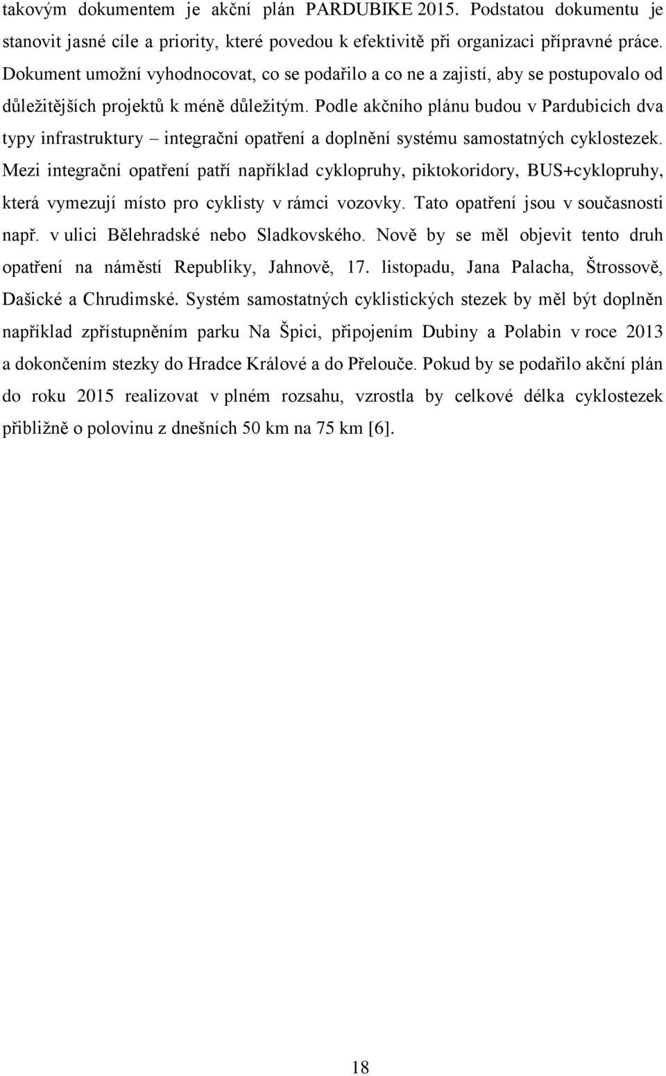 Podle akčního plánu budou v Pardubicích dva typy infrastruktury integrační opatření a doplnění systému samostatných cyklostezek.