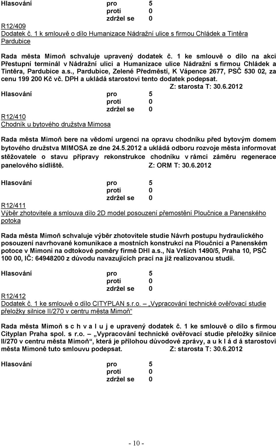 DPH a ukládá starostovi tento dodatek podepsat. Z: starosta T: 30.6.