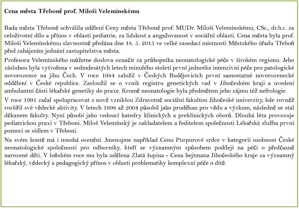 Profesora Velemínského můžeme doslova označit za průkopníka neonatologické péče v širokém regionu.