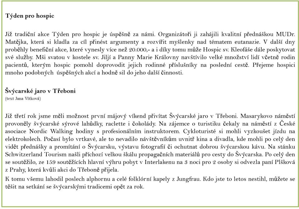 Kleofáše dále poskytovat své služby. Mši svatou v kostele sv.