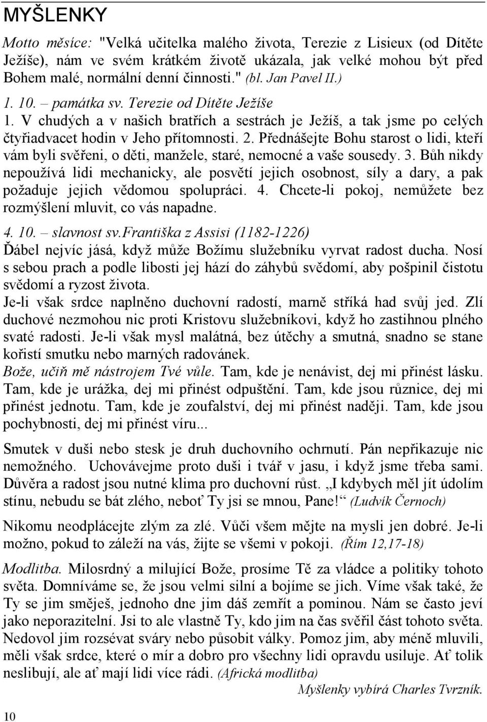 Přednášejte Bohu starost o lidi, kteří vám byli svěřeni, o děti, manžele, staré, nemocné a vaše sousedy. 3.