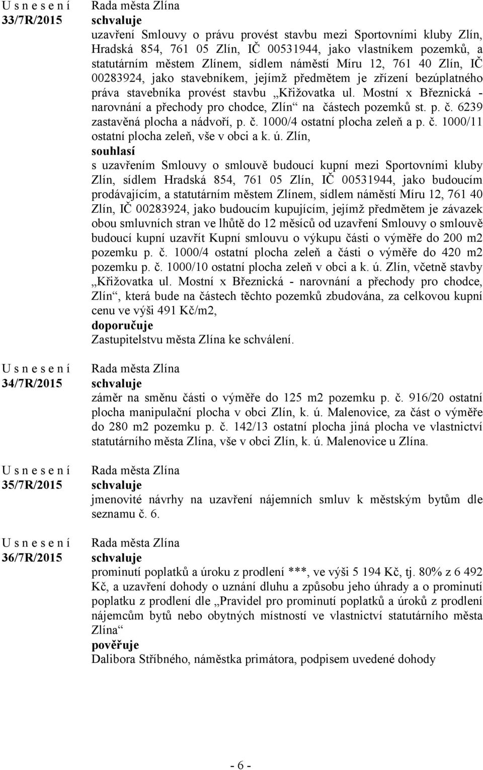 Mostní x Březnická - narovnání a přechody pro chodce, Zlín na částech pozemků st. p. č. 6239 zastavěná plocha a nádvoří, p. č. 1000/4 ostatní plocha zeleň a p. č. 1000/11 ostatní plocha zeleň, vše v obci a k.