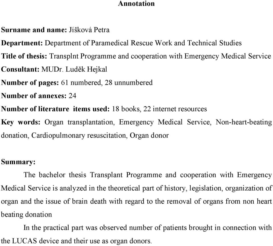 Luděk Hejkal Number of pages: 61 numbered, 28 unnumbered Number of annexes: 24 Number of literature items used: 18 books, 22 internet resources Key words: Organ transplantation, Emergency Medical