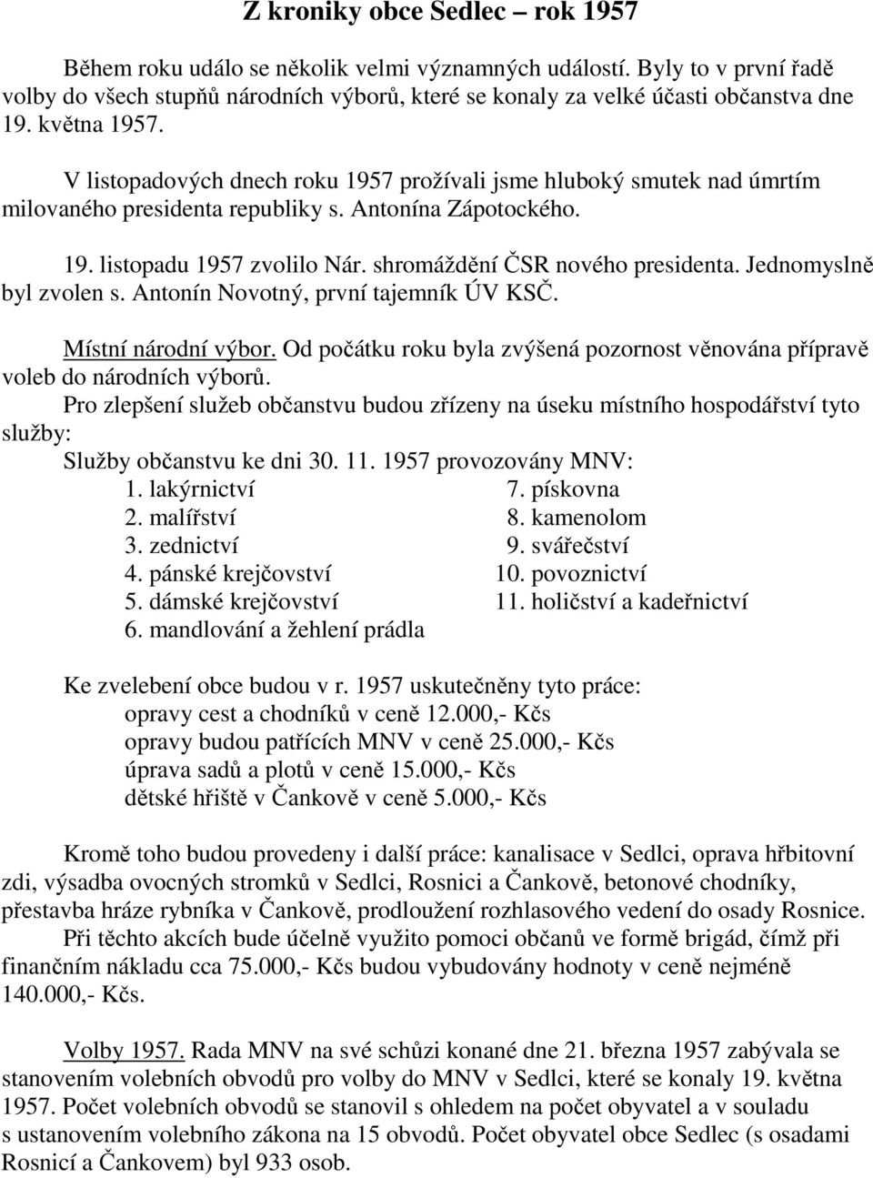 shromáždění ČSR nového presidenta. Jednomyslně byl zvolen s. Antonín Novotný, první tajemník ÚV KSČ. Místní národní výbor.