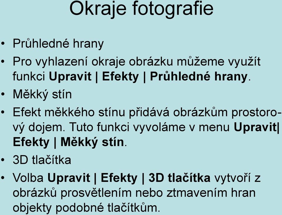 Měkký stín Efekt měkkého stínu přidává obrázkům prostorový dojem.