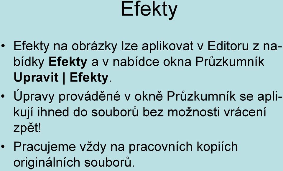 Úpravy prováděné v okně Průzkumník se aplikují ihned do souborů