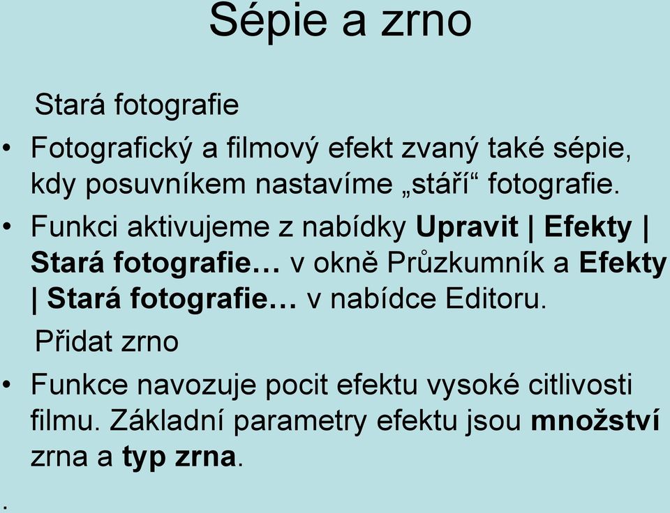 Funkci aktivujeme z nabídky Upravit Efekty Stará fotografie v okně Průzkumník a Efekty