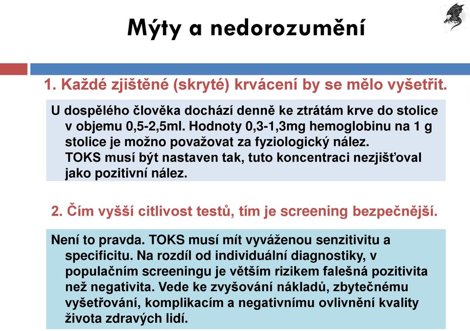 Čím vyšší citlivost testů, tím je screening bezpečnější. Není to pravda. TOKS musí mít vyváženou senzitivitu a specificitu.