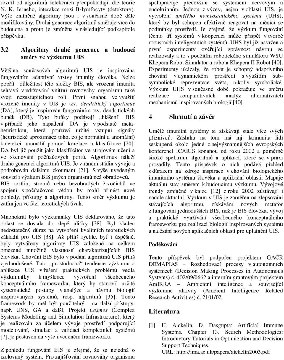 2 Algoritmy druhé generace a budoucí směry ve výzkumu UIS Většina současných algoritmů UIS je inspirována fungováním adaptivní vrstvy imunity člověka.