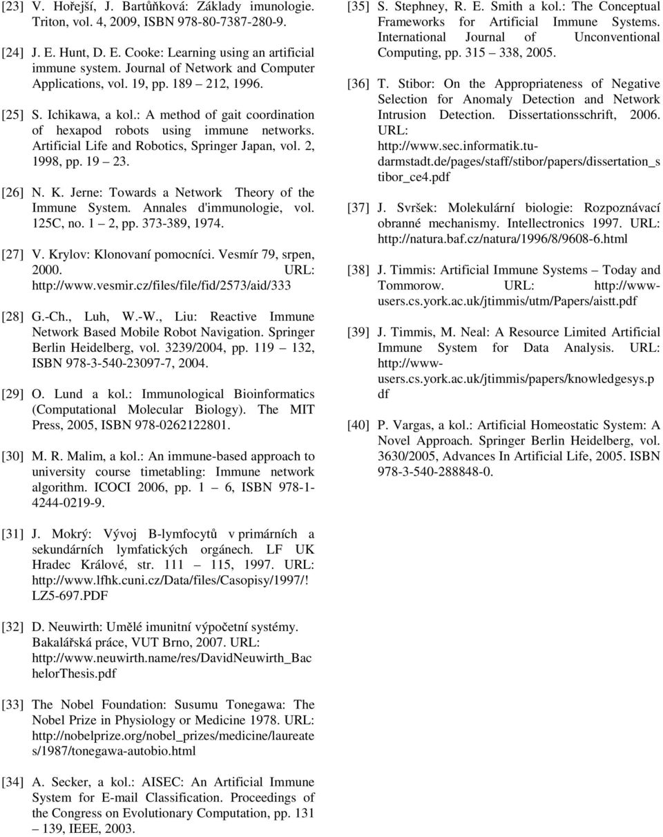 Artificial Life and Robotics, Springer Japan, vol. 2, 1998, pp. 19 23. [26] N. K. Jerne: Towards a Network Theory of the Immune System. Annales d'immunologie, vol. 125C, no. 1 2, pp. 373-389, 1974.