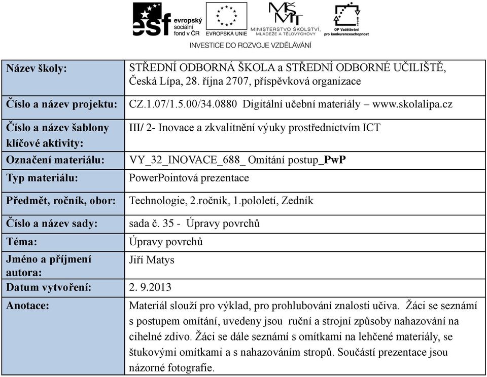 cz III/ 2- Inovace a zkvalitnění výuky prostřednictvím ICT VY_32_INOVACE_688_ Omítání postup_pwp PowerPointová prezentace Technologie, 2.ročník, 1.pololetí, Zedník Číslo a název sady: Téma: sada č.