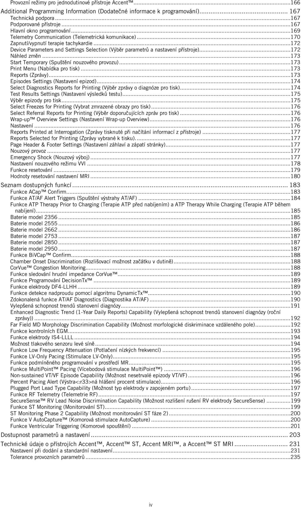 .. 172 Device Parameters and Settings Selection (Výběr parametrů a nastavení přístroje)... 172 Náhled změn... 173 Start Temporary (Spuštění nouzového provozu)... 173 Print Menu (Nabídka pro tisk).