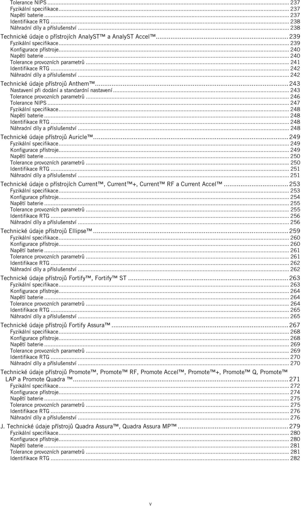 .. 242 Technické údaje přístrojů Anthem... 243 Nastavení při dodání a standardní nastavení... 243 Tolerance provozních parametrů... 246 Tolerance NIPS... 247 Fyzikální specifikace... 248 Napětí baterie.