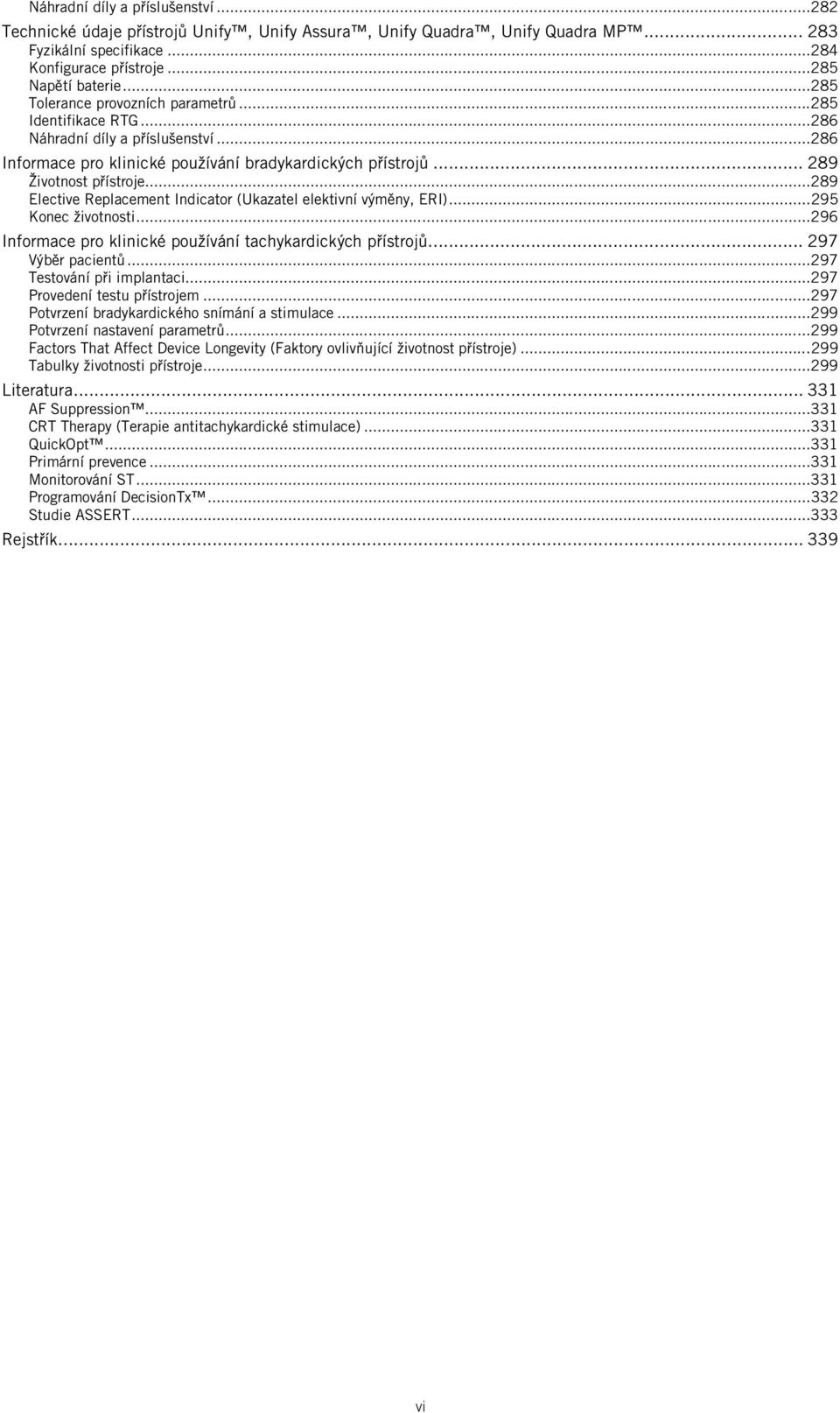 .. 289 Elective Replacement Indicator (Ukazatel elektivní výměny, ERI)... 295 Konec životnosti... 296 Informace pro klinické používání tachykardických přístrojů... 297 Výběr pacientů.