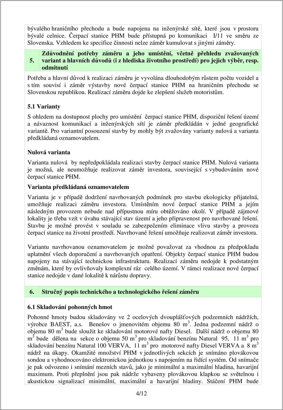 Zdůvodnění potřeby záměru a jeho umístění, včetně přehledu zvažovaných variant a hlavních důvodů (i z hlediska životního prostředí) pro jejich výběr, resp.