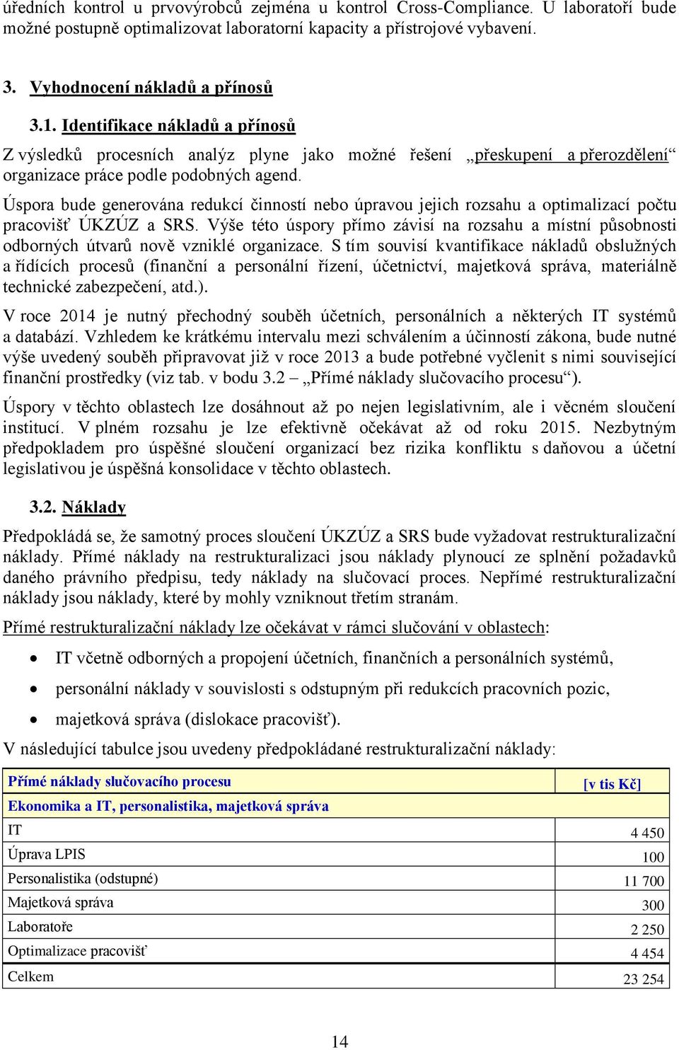 Úspora bude generována redukcí činností nebo úpravou jejich rozsahu a optimalizací počtu pracovišť ÚKZÚZ a SRS.