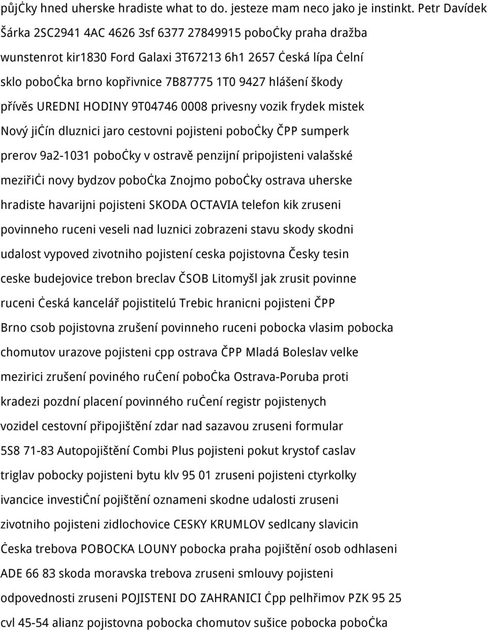 škody přívěs UREDNI HODINY 9T04746 0008 privesny vozik frydek mistek Nový jičín dluznici jaro cestovni pojisteni pobočky ČPP sumperk prerov 9a2-1031 pobočky v ostravě penzijní pripojisteni valašské