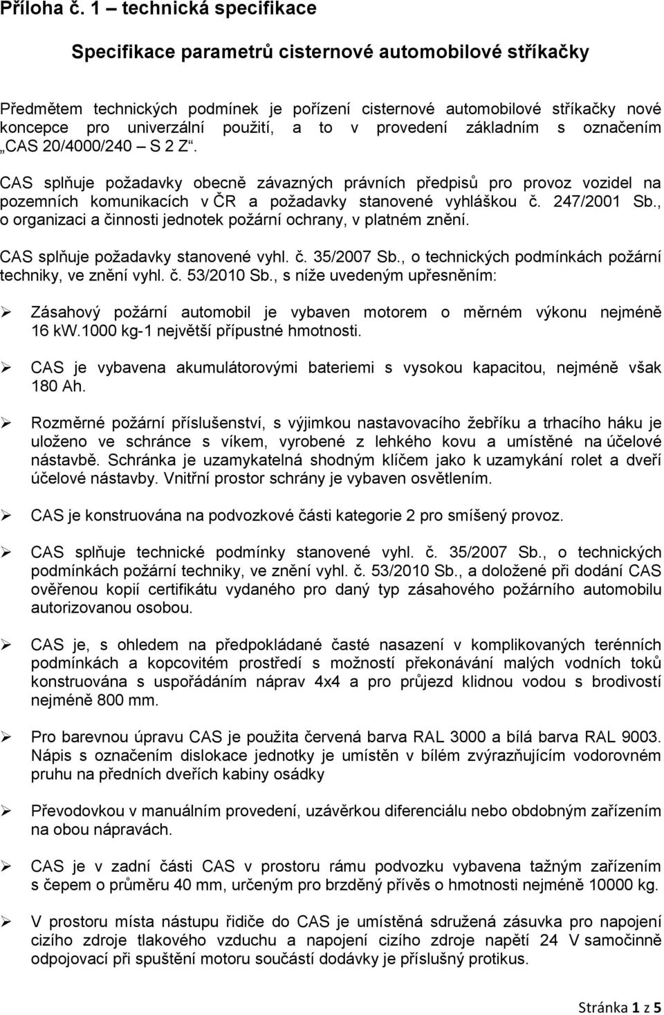 to v provedení základním s označením CAS 20/4000/240 S 2 Z.