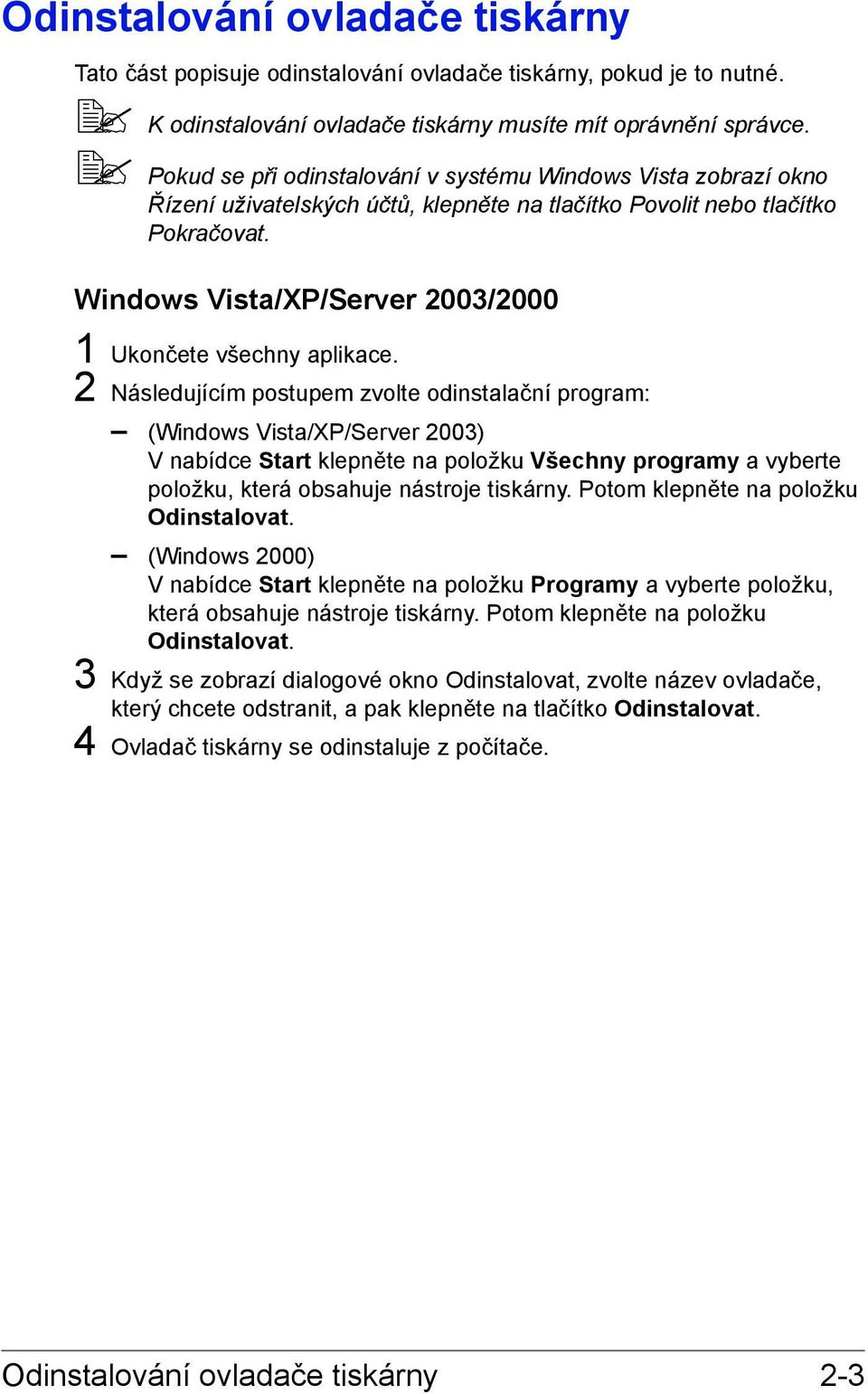 Windows Vista/XP/Server 2003/2000 1 Ukončete všechny aplikace.