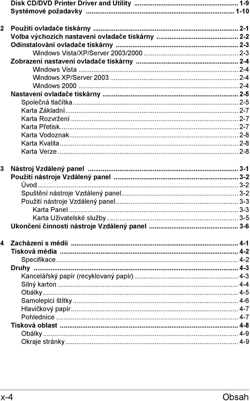 .. 2-5 Společná tlačítka... 2-5 Karta Základní... 2-7 Karta Rozvržení... 2-7 Karta Přetisk... 2-7 Karta Vodoznak... 2-8 Karta Kvalita... 2-8 Karta Verze... 2-8 3 Nástroj Vzdálený panel.