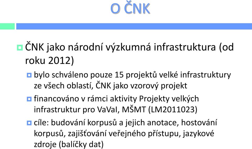 rámci aktivity Projekty velkých infrastruktur pro VaVaI, MŠMT (LM2011023) cíle: budování