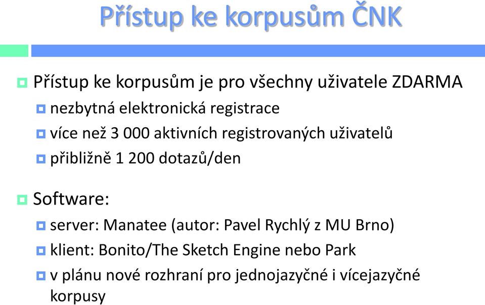 200 dotazů/den Software: server: Manatee (autor: Pavel Rychlý z MU Brno) klient: