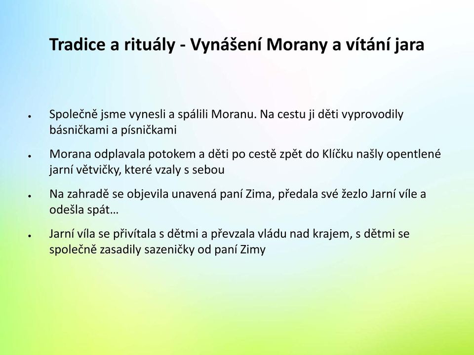 našly opentlené jarní větvičky, které vzaly s sebou Na zahradě se objevila unavená paní Zima, předala své žezlo