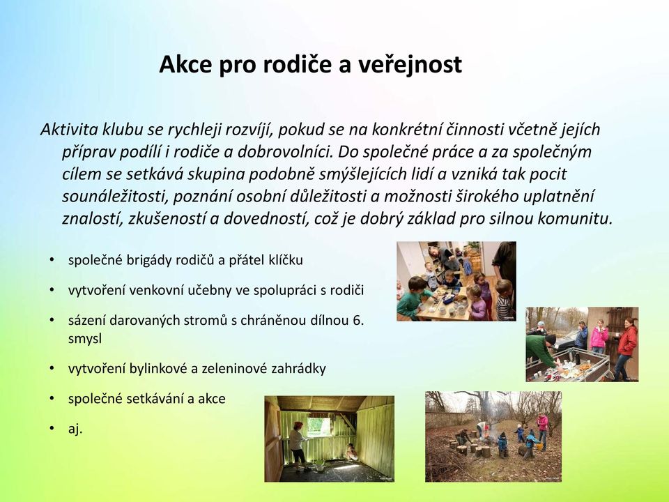 možnosti širokého uplatnění znalostí, zkušeností a dovedností, což je dobrý základ pro silnou komunitu.