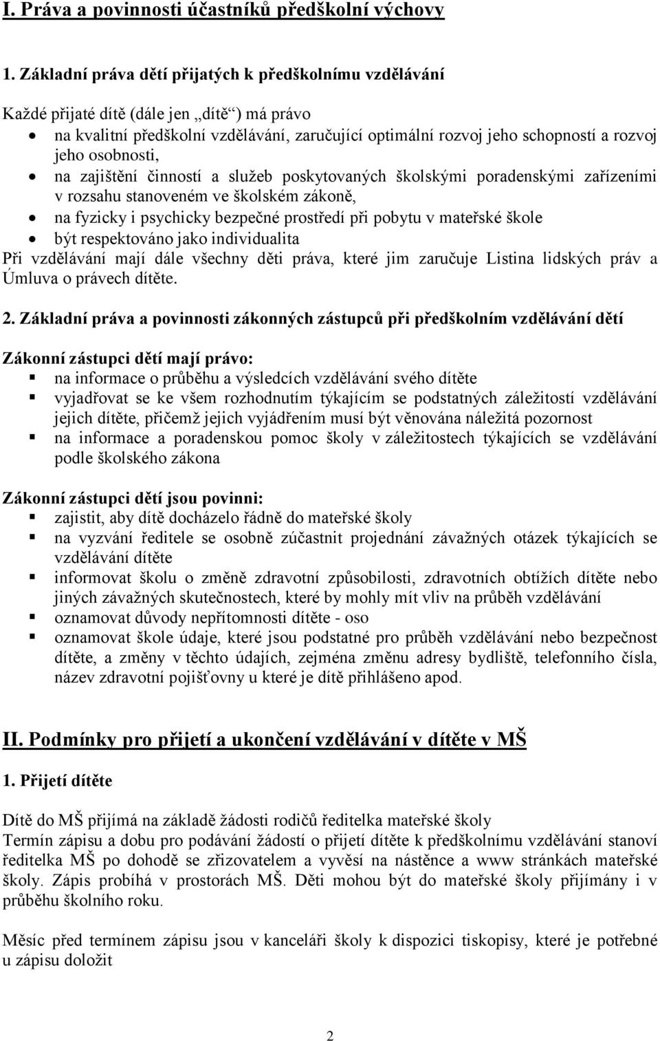 osobnosti, na zajištění činností a sluţeb poskytovaných školskými poradenskými zařízeními v rozsahu stanoveném ve školském zákoně, na fyzicky i psychicky bezpečné prostředí při pobytu v mateřské