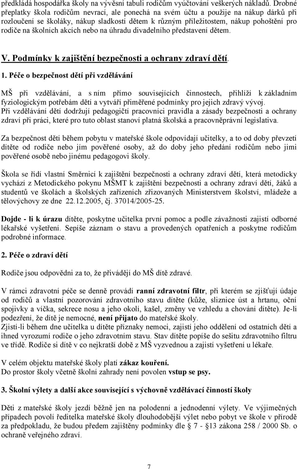 školních akcích nebo na úhradu divadelního představení dětem. V. Podmínky k zajištění bezpečnosti a ochrany zdraví dětí. 1.