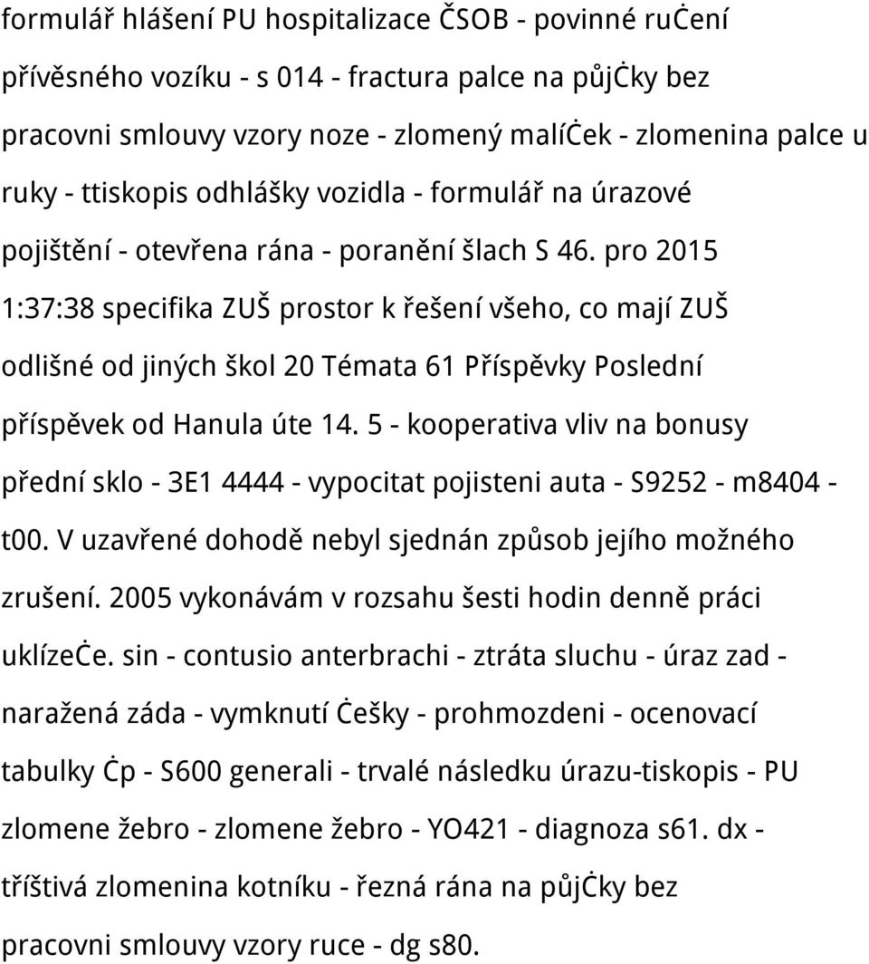 pro 2015 1:37:38 specifika ZUŠ prostor k řešení všeho, co mají ZUŠ odlišné od jiných škol 20 Témata 61 Příspěvky Poslední příspěvek od Hanula úte 14.